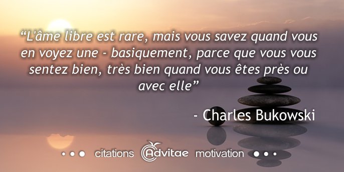 L'âme libre est rare, mais vous vous sentez très bien quand vous êtes près d'elle