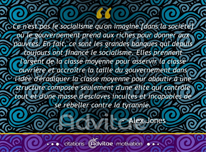 Le socialisme n'est pas ce qu'on pense mais un systme o les banques prennent  la classe moyenne pour la soumettre  un tat contrl
