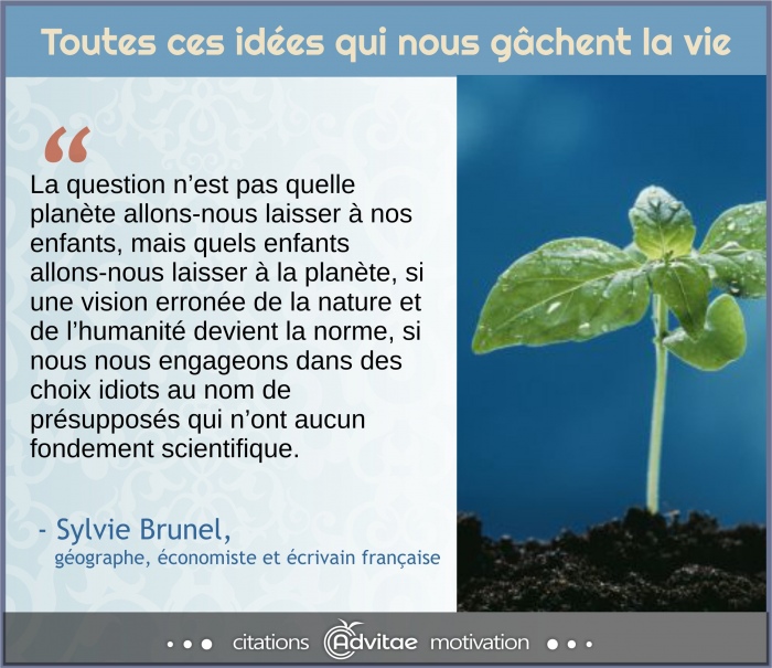La question nest pas quelle plante allons-nous laisser  nos enfants, mais quels enfants allons-nous laisser  la plante