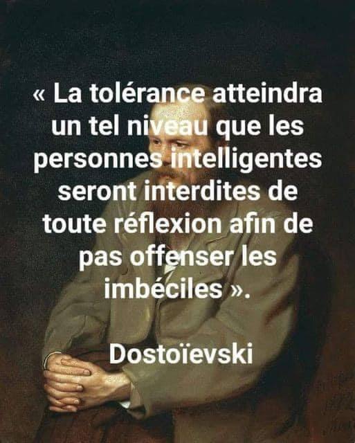 La tolrance atteindra un tel niveau que les personnes intelligentes seront interdites de toute rflexion afin de ne pas offenser les imbciles.