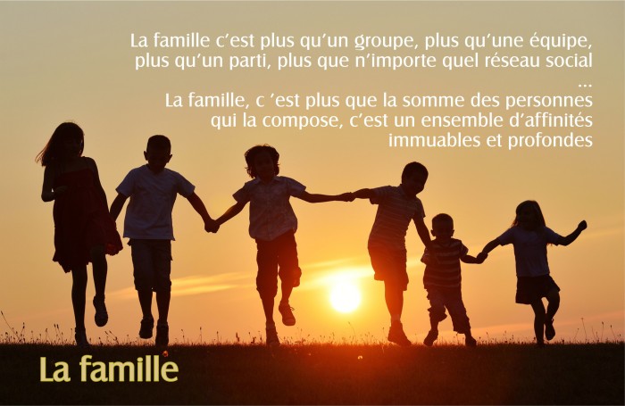 La famille, c est plus qu'un groupe de personnes, cest un ensemble daffinits profondes
