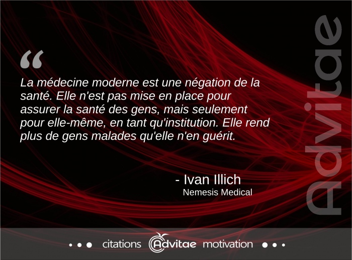 La mdecine moderne est une ngation de la sant, elle rend plus de gens malades qu'elle n'en gurit