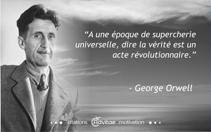 A une poque de supercherie universelle, dire la vrit est un acte rvolutionnaire