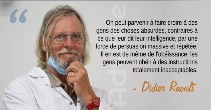 Raoult : On peut parvenir  faire croire  des gens des choses absurdes et leur faire obir  des choses inacceptables par la persuasion rpte