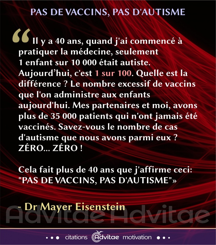 Vaccins: En 40 ans de pratique, j'ai pu observer que les enfants non-vaccins non pas l'autisme. Pas de vaccins, pas d'autisme
