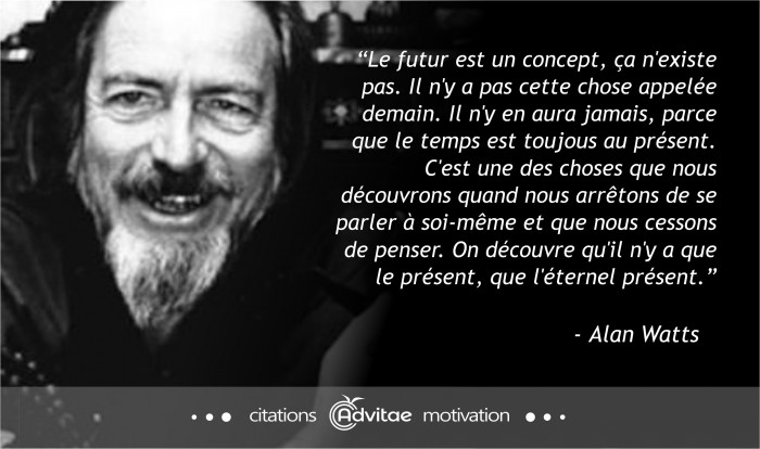 Le futur est un concept, a n'existe pas. Il n'y a que le prsent, que l'ternel prsent